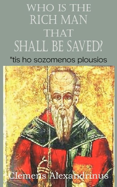 Clemens Alexandrinus, William Wilson - Who Is the Rich Man That Shall Be Saved?, Häftad