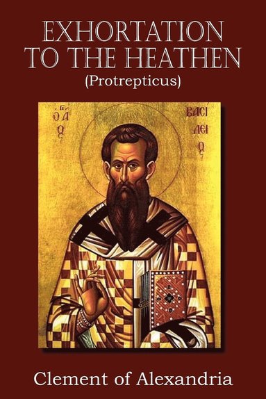Clement of Alexandria - Exhortation to the Heathen (Protrepticus), Häftad