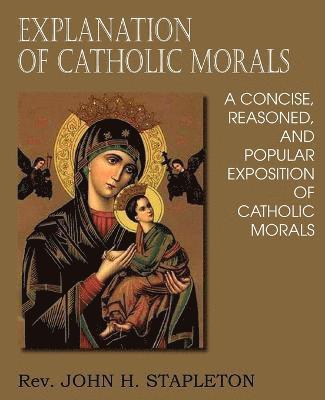 bokomslag Explanation of Catholic Morals