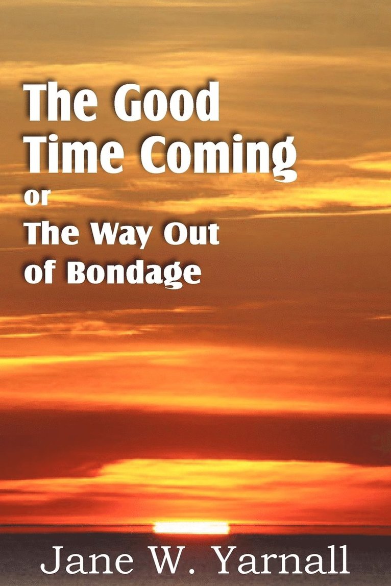 The Good Time Coming, or The Way Out of Bondage 1