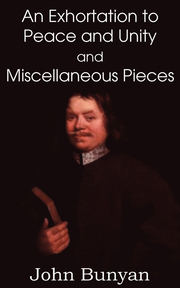 John Bunyan Jr, Jr. Bunyan, John, John Jr. Bunyan - John Bunyan's an Exhortation to Peace and Unity and Miscellaneous Pieces, Häftad