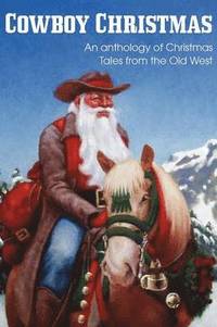 bokomslag COWBOY CHRISTMAS, An anthology of Christmas Tales from the Old West