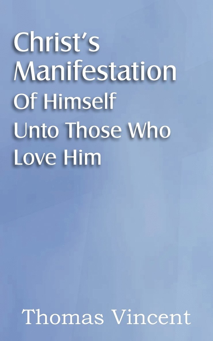 Thomas Vincent - Christ's Manifestation of Himself Unto Those Who Love Him, Häftad