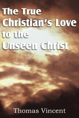 bokomslag The True Christian's Love to the Unseen Christ