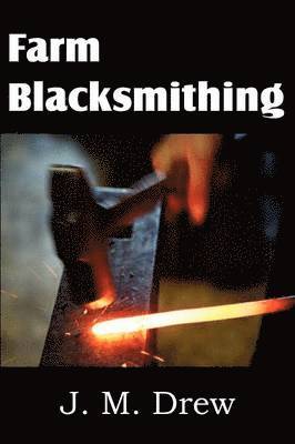J M Drew, J. M. Drew - Farm Blacksmithing, Häftad