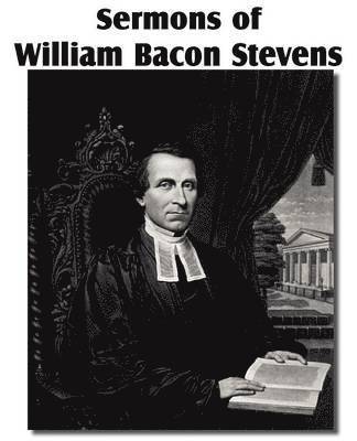 William Bacon Stevens - Sermons of William Bacon Stevens, Häftad
