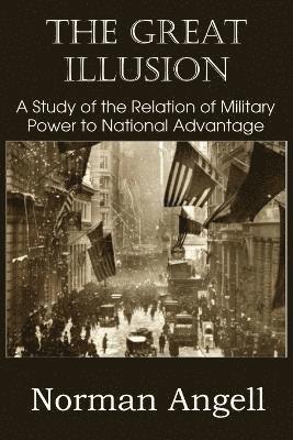 bokomslag Great Illusion A Study of the Relation of Military Power to National Advantage