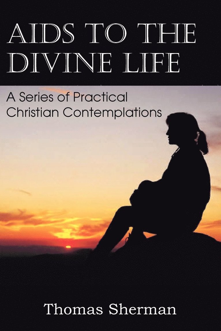 AIDS to the Divine Life a Series of Practical Christian Contemplations 1