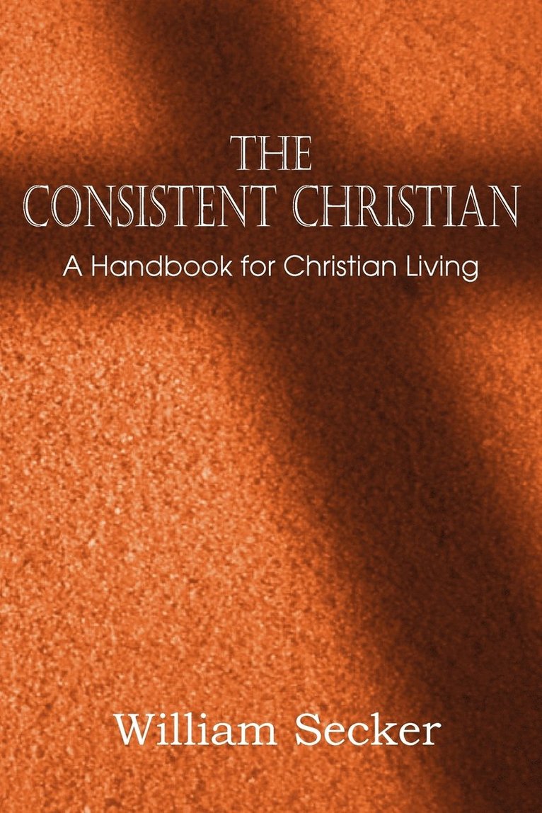 The Consistent Christian, a Handbook for Christian Living 1