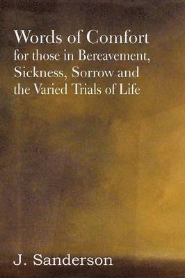 J Sanderson, J. Sanderson - Words of Comfort for Those in Bereavement, Sickness, Sorrow and the Varied Trials of Life, Häftad