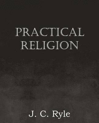 J C Ryle - Practical Religion, Häftad