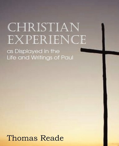 bokomslag Christian Experience, as Displayed in the Life and Writings of Paul