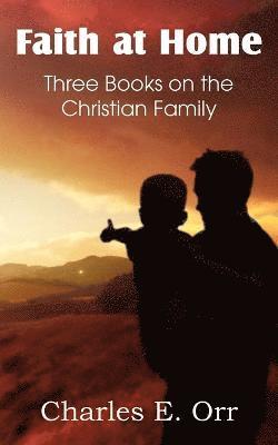 Faith at Home Three Books on the Christian Family 1