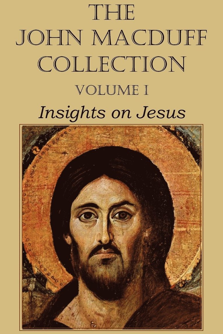 The John Macduff Collection - Volume I, Insights on Jesus 1