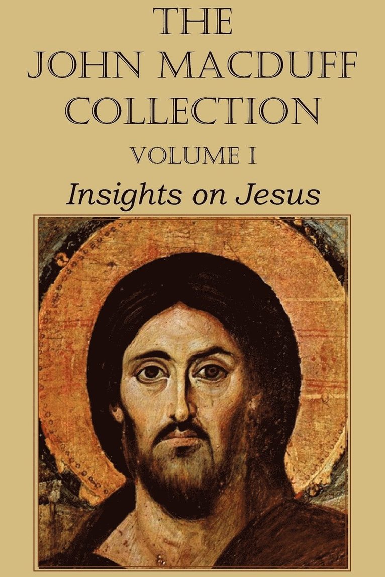 John Macduff Collection - Volume I, Insights on Jesus