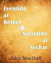 bokomslag Eventide at Bethel & Noontide at Sychar