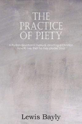 Lewis Bayly - Practice of Piety, Häftad