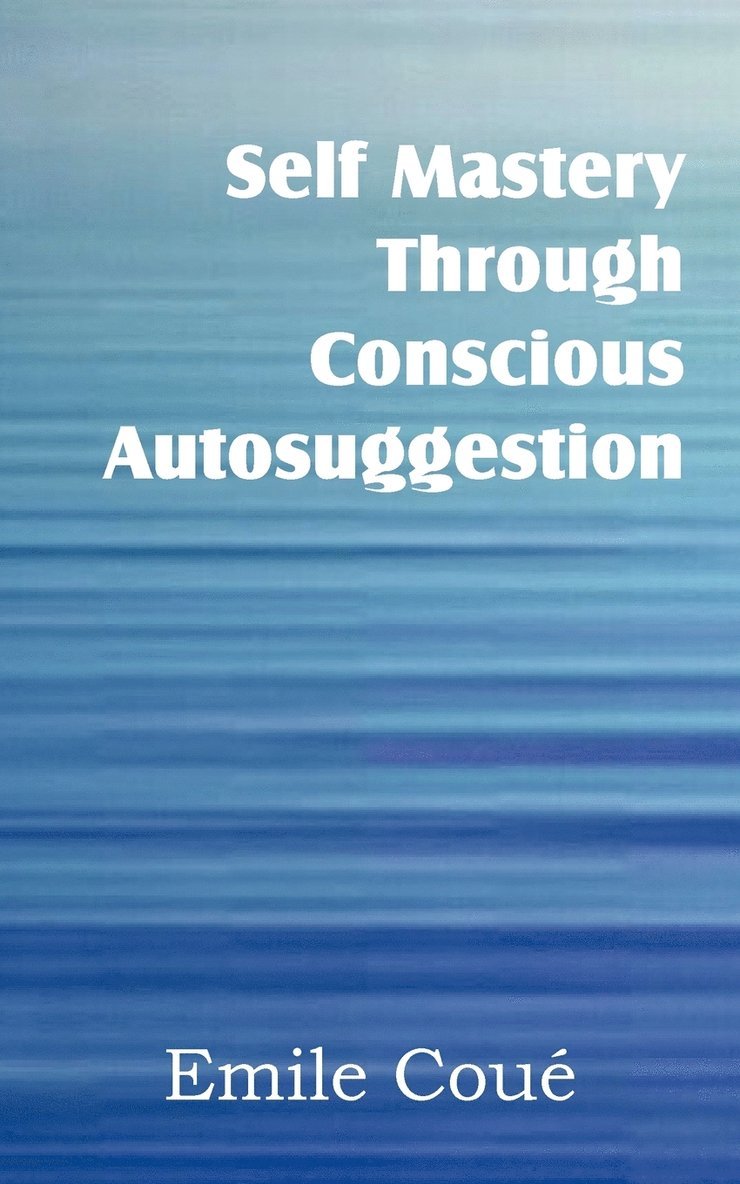 Emile Coué - Self Mastery Through Conscious Autosuggestion, Häftad