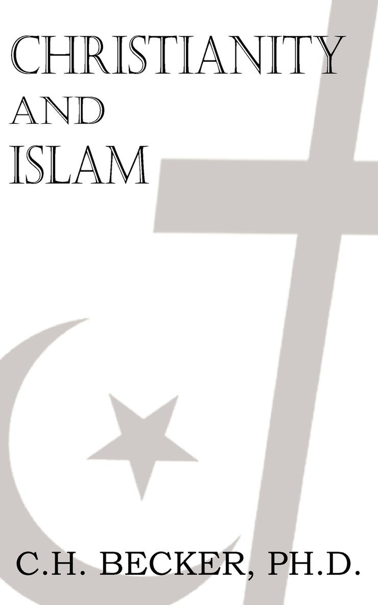 C H Becker, C. H. Becker - Christianity and Islam, Häftad