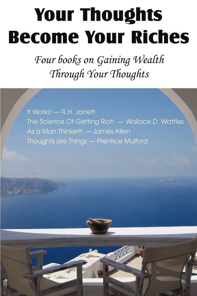 Your Thoughts Become Your Riches, Four books on Gaining Wealth Through Your Thoughts 1