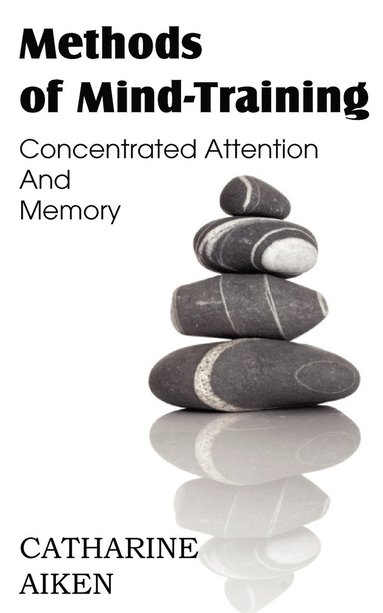Catherine Aiken - Methods of Mind-Training, Concentrated Attention And Memory, Häftad
