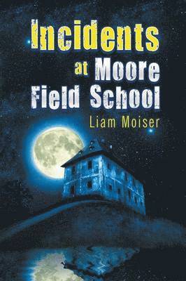 Liam Moiser - Incidents at Moore Field School, Häftad