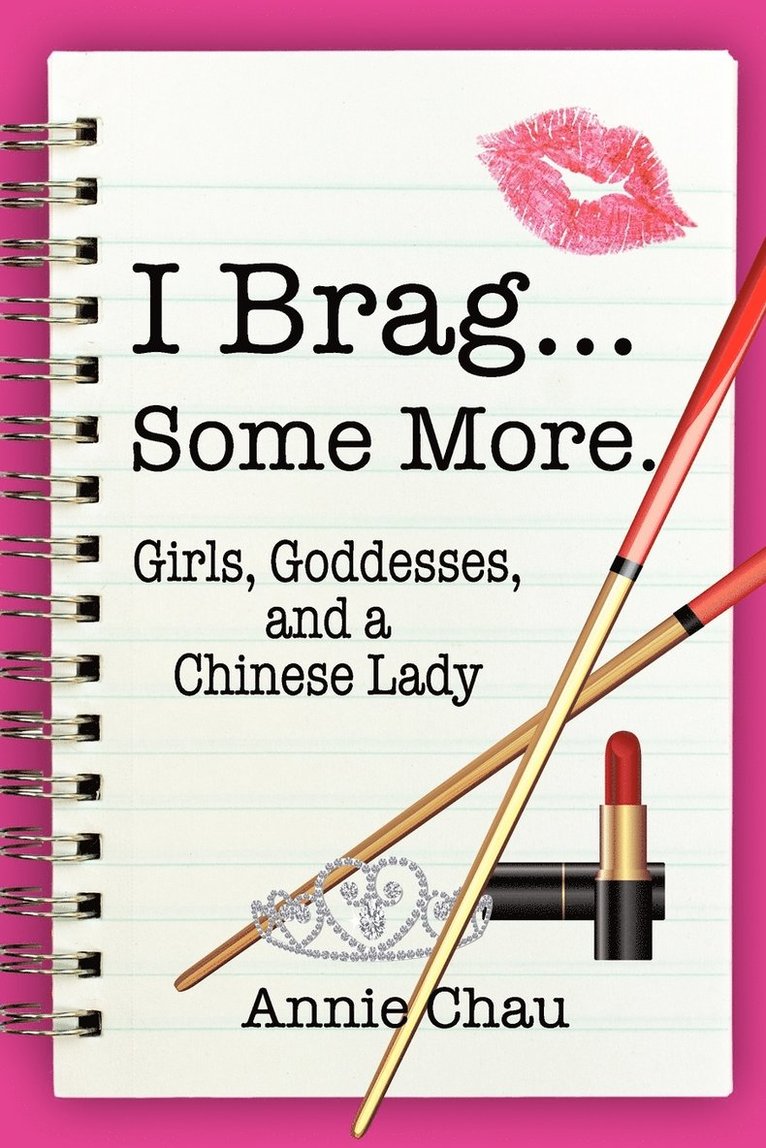 Annie Chau - I Brag... Some More. Girls, Goddesses, and a Chinese Lady, Häftad