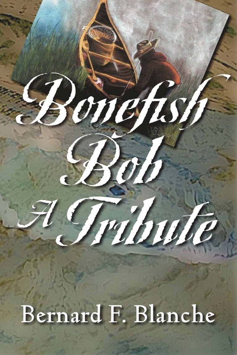 Bernard F Blanche, Bernard F. Blanche - Bonefish Bob, Häftad