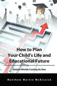 bokomslag How to Plan Your Child's Life and Educational Future