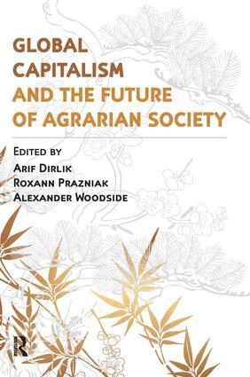 Arif Dirlik, Alexander Woodside, Roxann Prazniak - Global Capitalism and the Future of Agrarian Society, Inbunden