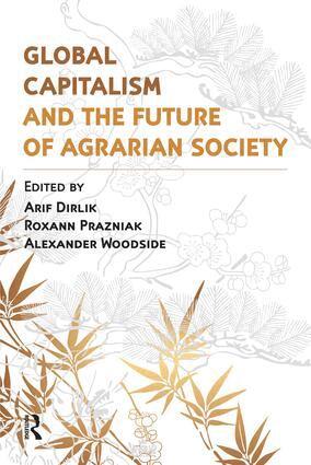 Arif Dirlik, Alexander Woodside, Roxann Prazniak - Global Capitalism and the Future of Agrarian Society, Häftad