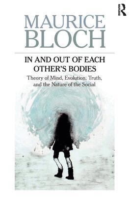 Maurice Bloch - In and Out of Each Other's Bodies, Inbunden