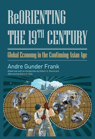 Andre Gunder Frank, Robert A. Denemark - Reorienting the 19th Century, Häftad