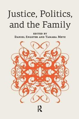 Daniel Engster, Tamara Metz - Justice, Politics, and the Family, Inbunden