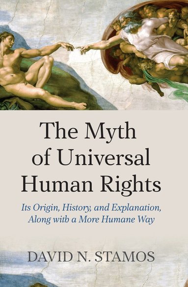 David N. Stamos - Myth of Universal Human Rights, Inbunden