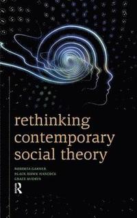 bokomslag Rethinking Contemporary Social Theory