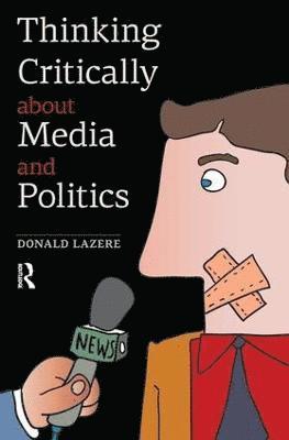Donald Lazere - Thinking Critically about Media and Politics, Häftad