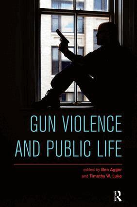 Ben Agger, Timothy W. Luke - Gun Violence and Public Life, Inbunden