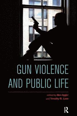 Ben Agger, Timothy W. Luke - Gun Violence and Public Life, Inbunden