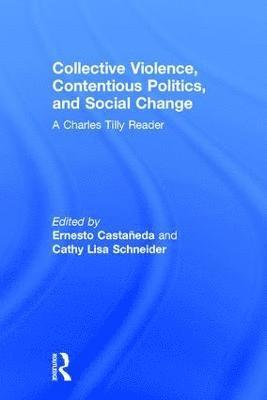 Ernesto Castañeda, Cathy Schneider, Ernesto Castaneda - Collective Violence, Contentious Politics, and Social Change, Inbunden
