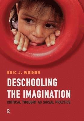 Eric J. Weiner, USA) Weiner, Eric J. (Montclair State University - Deschooling the Imagination, Inbunden