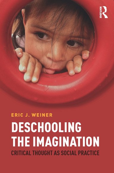Eric J. Weiner - Deschooling the Imagination, Häftad