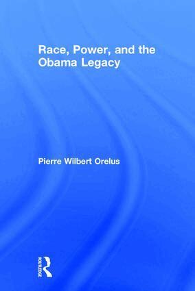 Pierre Orelus - Race, Power, and the Obama Legacy, Inbunden