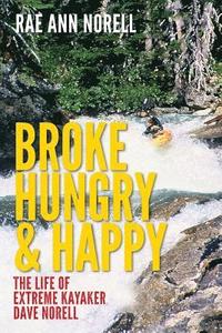 bokomslag Broke, Hungry, and Happy: The Life of Extreme Kayaker Dave Norell