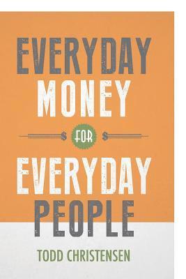 Todd Christensen - Everyday Money for Everyday People, Häftad