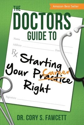 Cory S. Fawcett - The Doctors Guide to Starting Your Practice Right, Häftad