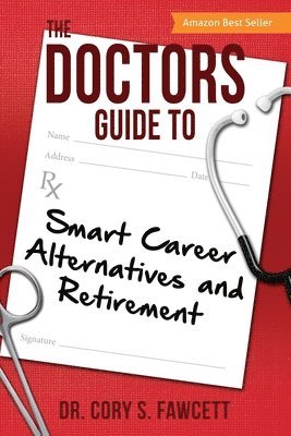 bokomslag The Doctors Guide to Smart Career Alternatives and Retirement