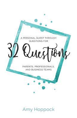 bokomslag 32 Questions: A Personal Quest Through Questions for Parents, Professionals, and Business Teams