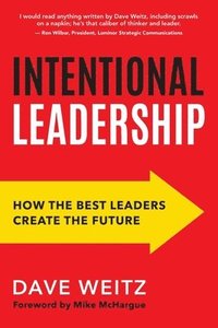 bokomslag Intentional Leadership: How the Best Leaders Create the Future