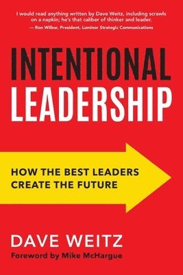 Intentional Leadership: How the Best Leaders Create the Future 1